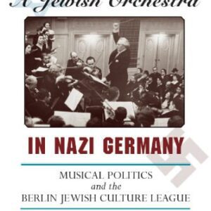 خرید و دانلود نسخه کامل کتاب A Jewish Orchestra in Nazi Germany: Musical Politics and the Berlin Jewish Culture League