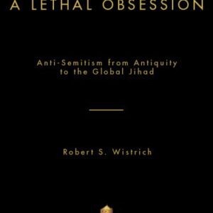 خرید و دانلود نسخه کامل کتاب A Lethal Obsession: Anti-Semitism from Antiquity to the Global Jihad