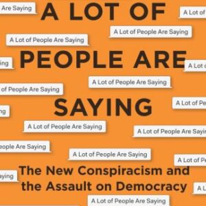 خرید و دانلود نسخه کامل کتاب A Lot Of People Are Saying: The New Conspiracism And The Assault On Democracy