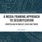 خرید و دانلود نسخه کامل کتاب A Media Framing Approach to Securitization: Storytelling in Conflict, Crisis and Threat