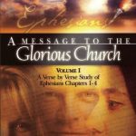 خرید و دانلود نسخه کامل کتاب A Message to the Glorious Church, Vol. 1: A Verse by Verse Study of Ephesians, Chapters 1-4