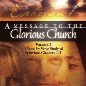 خرید و دانلود نسخه کامل کتاب A Message to the Glorious Church, Vol. 1: A Verse by Verse Study of Ephesians, Chapters 1-4
