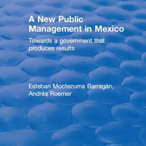 خرید و دانلود نسخه کامل کتاب A New Public Management in Mexico: Towards a Government That Produces Results