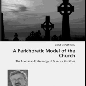 خرید و دانلود نسخه کامل کتاب A Perichoretic Model of the Church.The Trinitarian Ecclesiology of Dumitru Staniloae