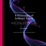 خرید و دانلود نسخه کامل کتاب A Philosophy of Ambient Sound: Materiality, Technology, Art and the Sonic Environment