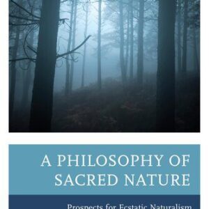 خرید و دانلود نسخه کامل کتاب A Philosophy of Sacred Nature: Prospects for Ecstatic Naturalism