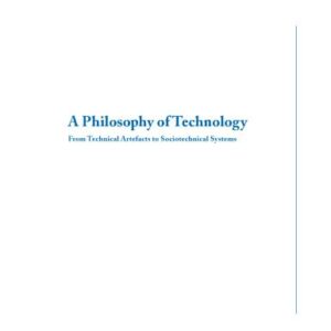 خرید و دانلود نسخه کامل کتاب A Philosophy of Technology: From Technical Artefacts to Sociotechnical Systems (Synthesis Lectures on Engineers, Technology, and Society)