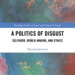 خرید و دانلود نسخه کامل کتاب A Politics of Disgust: Selfhood, World-Making, and Ethics