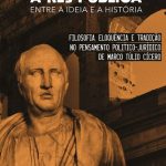 خرید و دانلود نسخه کامل کتاب A república entre a ideia e a história: filosofia, eloquência e tradição no pensamento político-jurídico de Marco Túlio Cícero