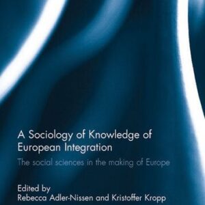 خرید و دانلود نسخه کامل کتاب A Sociology of Knowledge of European Integration: The Social Sciences in the Making of Europe