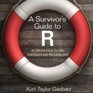 خرید و دانلود نسخه کامل کتاب A Survivor′s Guide to R: An Introduction for the Uninitiated and the Unnerved