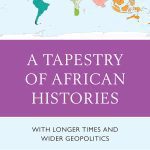 خرید و دانلود نسخه کامل کتاب A Tapestry of African Histories: With Longer Times and Wider Geopolitics