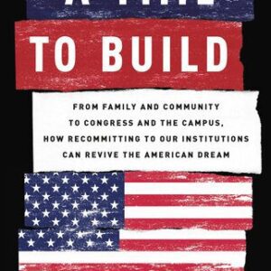 خرید و دانلود نسخه کامل کتاب A Time to Build: From Family and Community to Congress and the Campus, How Recommitting to Our Institutions Can Revive the American Dream