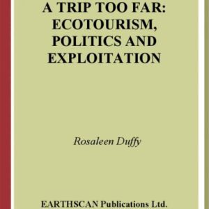 خرید و دانلود نسخه کامل کتاب A Trip Too Far: Ecotourism, Politics and Exploitation