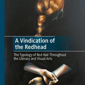 خرید و دانلود نسخه کامل کتاب A Vindication of the Redhead: The Typology of Red Hair Throughout the Literary and Visual Arts