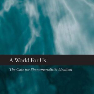 خرید و دانلود نسخه کامل کتاب A World for Us: The Case for Phenomenalistic Idealism