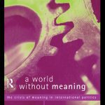 خرید و دانلود نسخه کامل کتاب A World Without Meaning: The Crisis of Meaning in International Politics