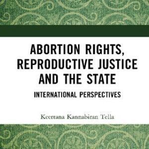 خرید و دانلود نسخه کامل کتاب Abortion Rights, Reproductive Justice and the State: International Perspectives