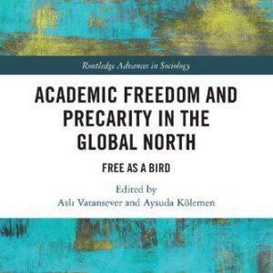 خرید و دانلود نسخه کامل کتاب Academic Freedom and Precarity in the Global North: Free as a Bird