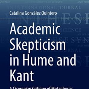 خرید و دانلود نسخه کامل کتاب Academic Skepticism in Hume and Kant: A Ciceronian Critique of Metaphysics