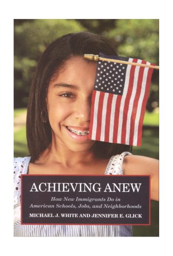 خرید و دانلود نسخه کامل کتاب Achieving Anew: How New Immigrants Do in American Schools, Jobs, and Neighborhoods_68f920fcf03b5.jpeg خرید و دانلود نسخه کامل کتاب Achieving Anew: How New Immigrants Do in American Schools, Jobs, and Neighborhoods