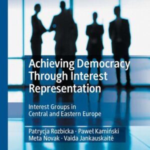خرید و دانلود نسخه کامل کتاب Achieving Democracy Through Interest Representation: Interest Groups in Central and Eastern Europe