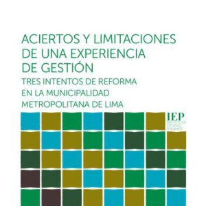 خرید و دانلود نسخه کامل کتاب Aciertos y limitaciones de una experiencia de gestión: tres intentos de reforma en la Municipalidad Metropolitana de Lima