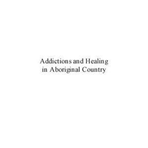 خرید و دانلود نسخه کامل کتاب Addictions and Healing in Aboriginal Country