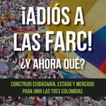 خرید و دانلود نسخه کامل کتاب ¡Adiós a las FARC! ¿Y ahora qué? Construir ciudadanía, Estado y mercado para unir las tres Colombias