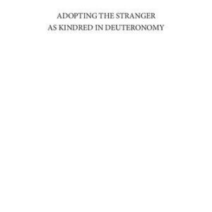 خرید و دانلود نسخه کامل کتاب Adopting the Stranger as Kindred in Deuteronomy