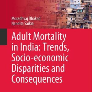 خرید و دانلود نسخه کامل کتاب Adult Mortality in India: Trends, Socio-economic Disparities and Consequences