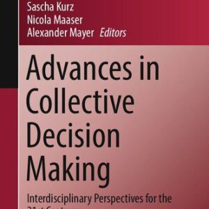خرید و دانلود نسخه کامل کتاب Advances in Collective Decision Making: Interdisciplinary Perspectives for the 21st Century