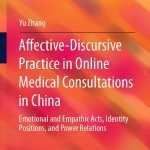 خرید و دانلود نسخه کامل کتاب Affective-Discursive Practice in Online Medical Consultations in China: Emotional and Empathic Acts, Identity Positions, and Power Relations