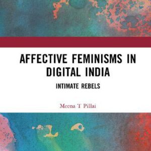 خرید و دانلود نسخه کامل کتاب Affective Feminisms in Digital India: Intimate Rebels