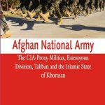 خرید و دانلود نسخه کامل کتاب Afghan National Army: The CIA-Proxy Militias, Fatemyoun Division, Taliban and the Islamic State of Khorasan