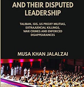 خرید و دانلود نسخه کامل کتاب Afghanistan: Militias Governance and Their Disputed Leadership: Taliban, ISIS, US Proxy Militais, Extrajudicial Killings, War Crimes and Enforced Disappearances