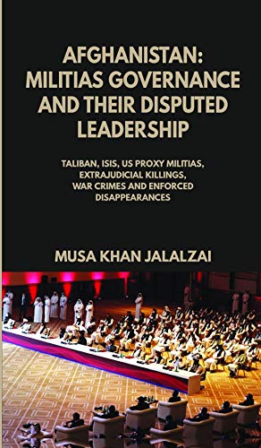 خرید و دانلود نسخه کامل کتاب Afghanistan: Militias Governance and Their Disputed Leadership: Taliban, ISIS, US Proxy Militais, Extrajudicial Killings, War Crimes and Enforced Disappearances_68e8a8ceec29e.jpeg خرید و دانلود نسخه کامل کتاب Afghanistan: Militias Governance and Their Disputed Leadership: Taliban, ISIS, US Proxy Militais, Extrajudicial Killings, War Crimes and Enforced Disappearances