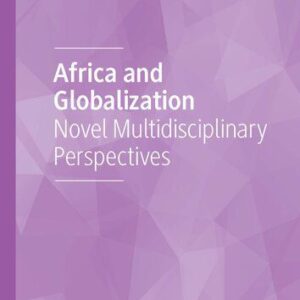 خرید و دانلود نسخه کامل کتاب Africa and Globalization: Novel Multidisciplinary Perspectives