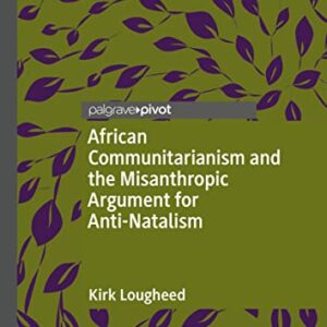 خرید و دانلود نسخه کامل کتاب African Communitarianism and the Misanthropic Argument for Anti-Natalism