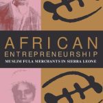 خرید و دانلود نسخه کامل کتاب African entrepreneurship : Muslim Fula merchants in Sierra Leone