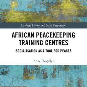 خرید و دانلود نسخه کامل کتاب African Peacekeeping Training Centres: Socialisation as a Tool for Peace?