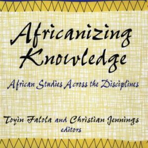 خرید و دانلود نسخه کامل کتاب Africanizing Knowledge: African Studies Across the Disciplines