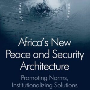 خرید و دانلود نسخه کامل کتاب Africa’s New Peace and Security Architecture: Promoting Norms, Institutionalizing Solutions