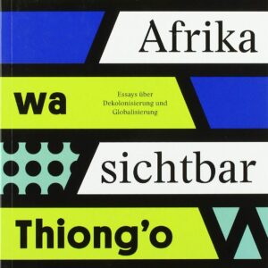 خرید و دانلود نسخه کامل کتاب Afrika sichtbar machen! Essays über Dekolonisierung und Globalisierung