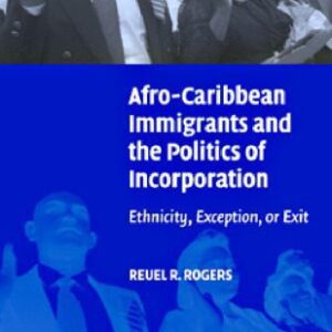 خرید و دانلود نسخه کامل کتاب Afro-Caribbean Immigrants and the Politics of Incorporation: Ethnicity, Exception, or Exit