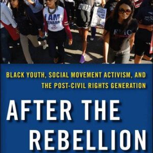 خرید و دانلود نسخه کامل کتاب After the Rebellion: Black Youth, Social Movement Activism, and the Post-Civil Rights Generation