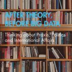 خرید و دانلود نسخه کامل کتاب After Theory, Before Big Data: Thinking About Praxis, Politics and International Affairs