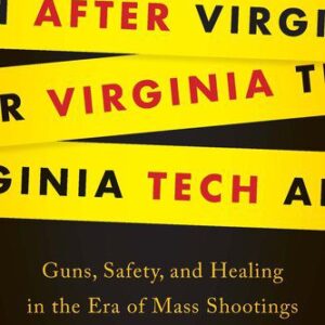 خرید و دانلود نسخه کامل کتاب After Virginia Tech: Guns, Safety, and Healing in the Era of Mass Shootings