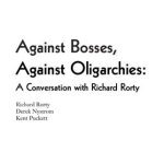 خرید و دانلود نسخه کامل کتاب Against Bosses, Against Oligarchies. A Conversation with Richard Rorty