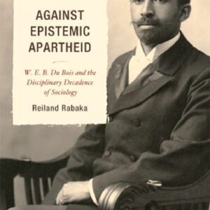 خرید و دانلود نسخه کامل کتاب Against Epistemic Apartheid: W.E.B. Du Bois and the Disciplinary Decadence of Sociology